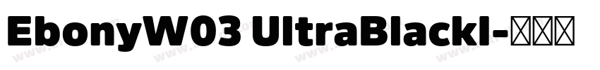EbonyW03 UltraBlackI字体转换
